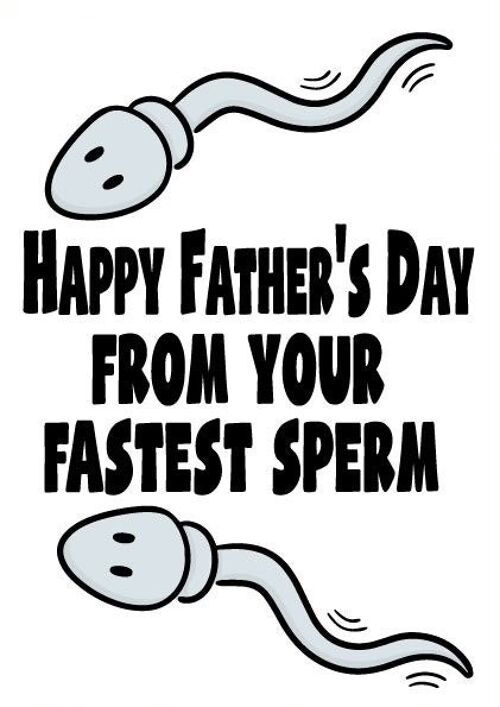 Happy Father's Day from your fastest sperm - Father's day card - F51