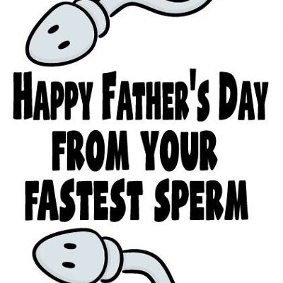 Happy Father's Day from your fastest sperm - Father's day card - F51