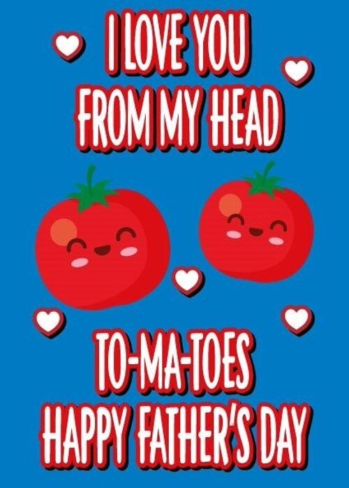 I love you from my head to-ma-toes - Father's day card - F56