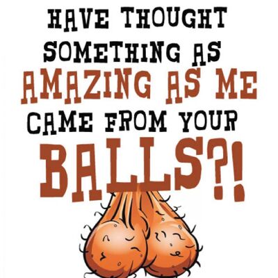 Who would have thought some amazing as me came from your balls - Father's day card - F55