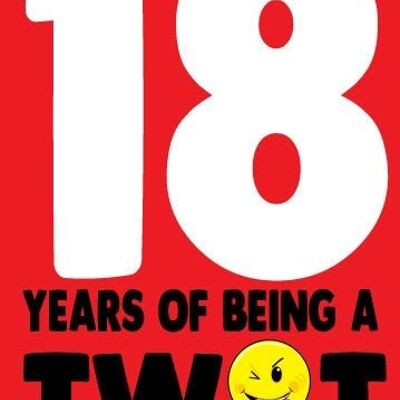 18 years of being a tw*t - AGE01