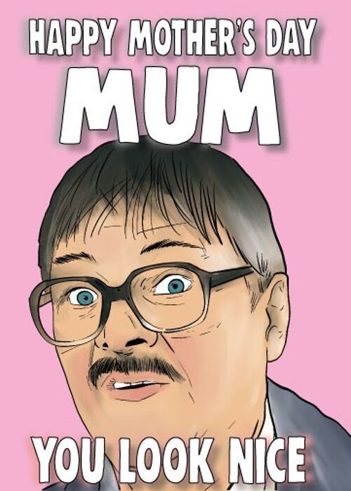 Jim - Friday Night Dinner - Mum you look nice - Mothers Day Card - M76