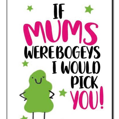 Mother's Day Card Birthday Mum Mother If mums were bogies I'd pick you M110