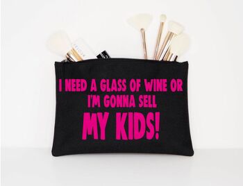 Sac cosmétique J'AI BESOIN D'UN VERRE DE VIN OU JE VAIS VENDRE MES ENFANTS ! CB14 1