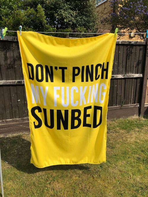 Don't pinch my fucking sunbed