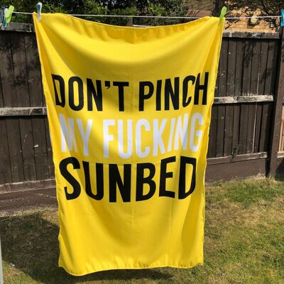 Don't pinch my fucking sunbed