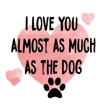 Je t'aime presque autant que le chien - Carte Saint Valentin - V102 1