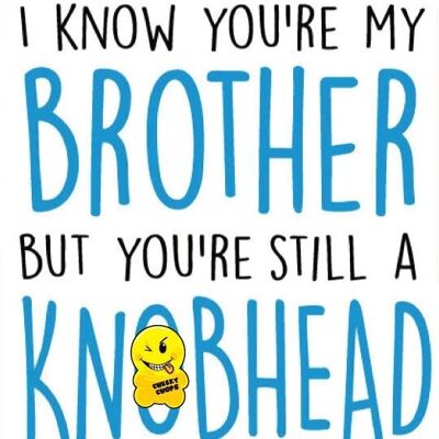 Brother you are a kn*bhead - Rude Cards - C168