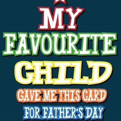 My favourite child gave me this card for Father's day - Father's day card - F62