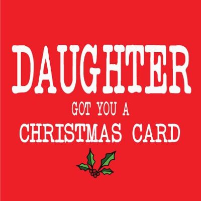 Daughter got you a Christmas card - Christmas Card - XM218