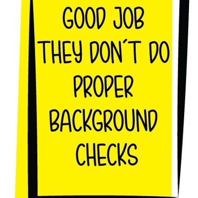 GOOD JOB THEY DON'T DO PROPER BACKGROUND CHECKS - New Job & Leaving Card - N12