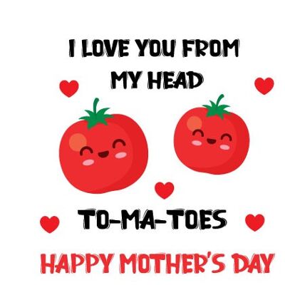 I love you from my head to-ma-toes Happy Mother's Day - Mothers Day Card - M58