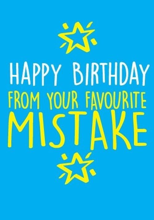 Happy Birthday from your favourite mistake - Birthday Card - BC10