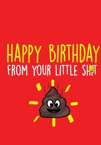 Happy Birthday from your little sh*t - Birthday Cards - BC21