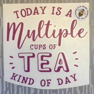 Today Is Multiple Cup of Tea Day—vinyl Decal-sign/frame , 6” Square Frame , SKU836