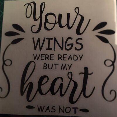 Your Wings Were Ready but My Heart Was Not — Vinyl Decal-sign/frame , Black , SKU1488