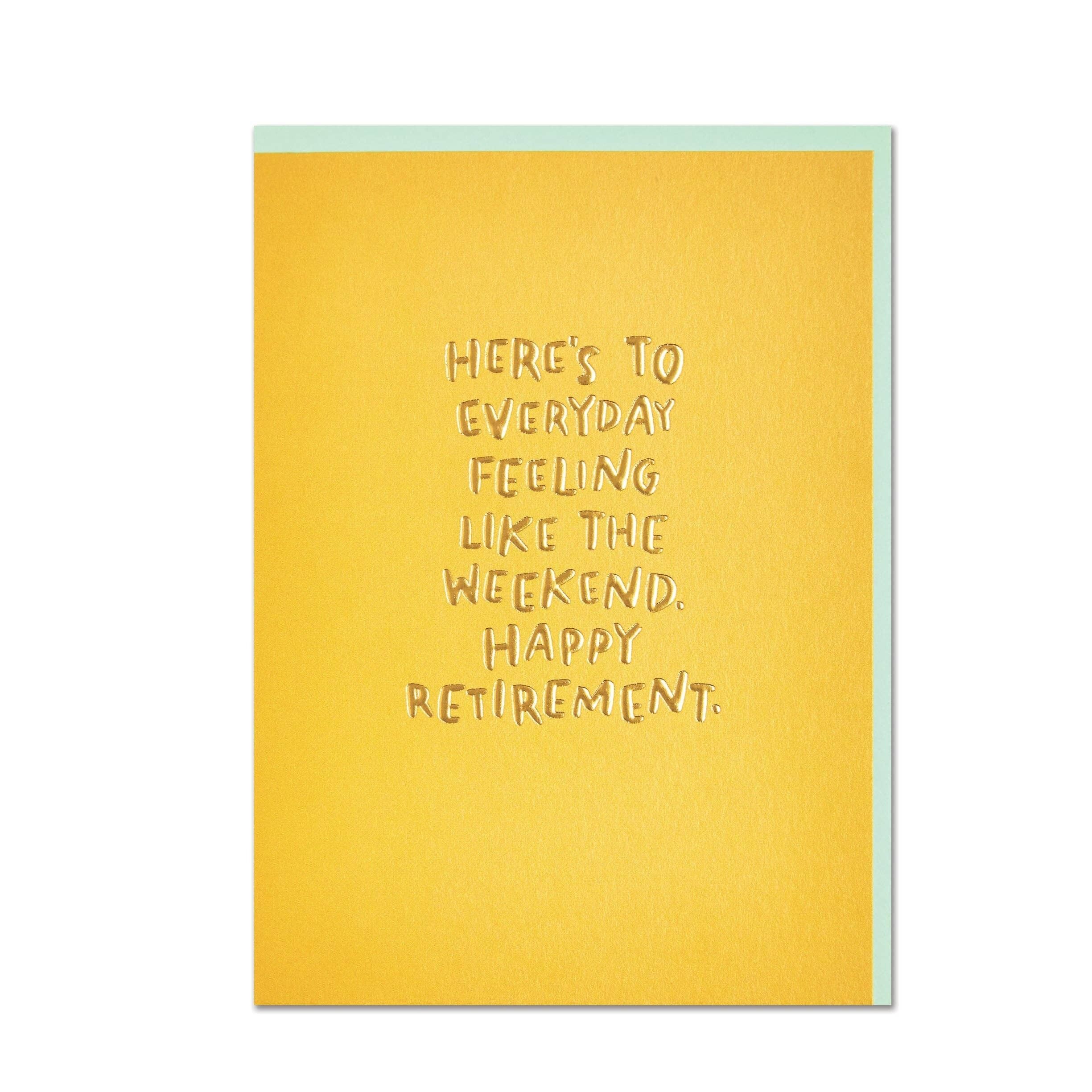Here's to everyday feeling like the weekend' card , WHM74