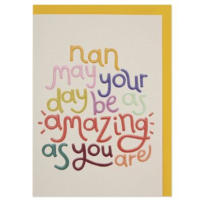 Nan May Your Day be as Amazing as You Are' card , GDV35