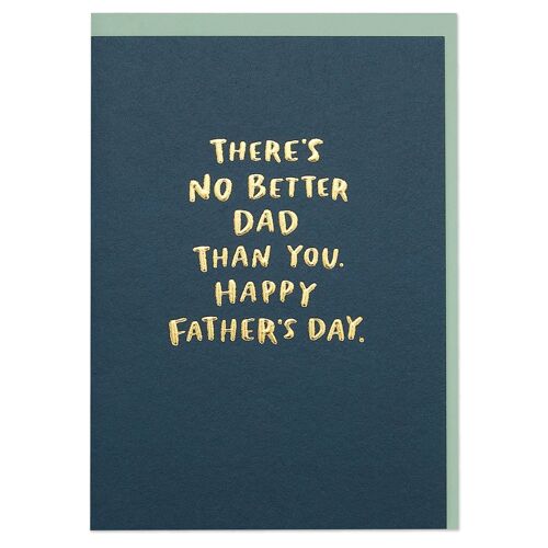 There’s no better Dad than you. Happy Father’s Day' card , WHM40