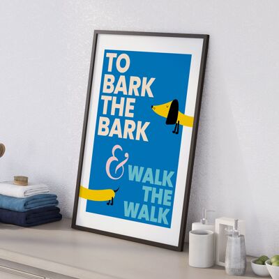To bark the bark and walk the walk dog print