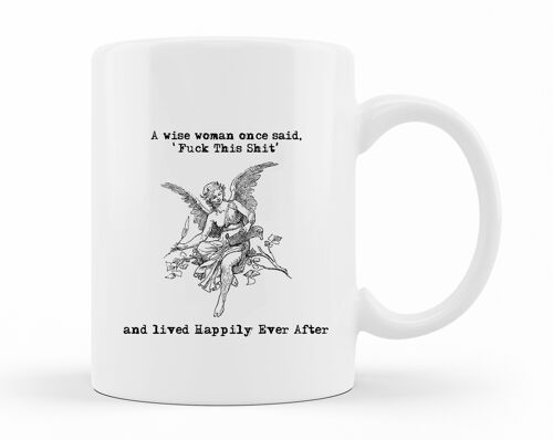 A wise woman once said 'Fuck this Shit' and lived happily ever after' MUG