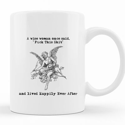 A wise woman once said 'Fuck this Shit' and lived happily ever after' MUG
