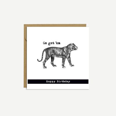 TIGER - 'Go get 'em tiger' - Birthday Card