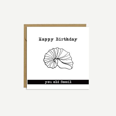Happy Birthday you old fossil' - Geburtstagskarte