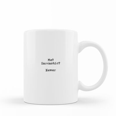 FUNNY QUOTE - 'Me, sarcastic? Never' - MUG