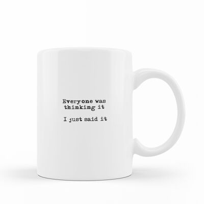FUNNY QUOTE - 'Everyone was thinking it, I just said it' - Mug