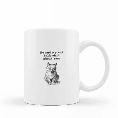 CAT 'Me and my cat talk shit about you' - MUG