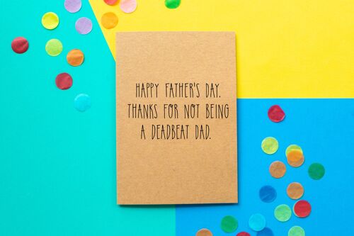 Funny Father's Day Card: Happy Father's Day - thanks for not being a deadbeat dad