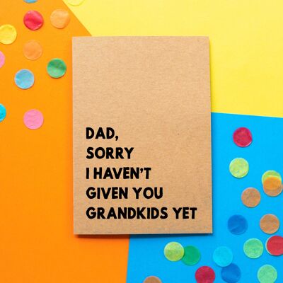 Funny Father's Day Card | Dad, Sorry I Haven't Given You Grandkids Yet