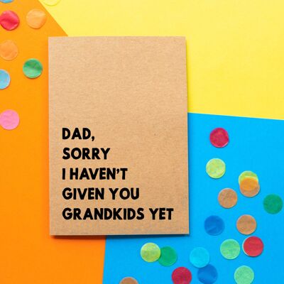 Lustige Vatertagskarte | Dad, tut mir leid, dass ich dir noch keine Enkelkinder geschenkt habe