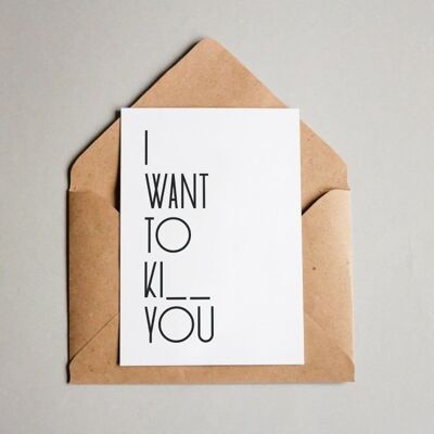 Postkarte I want to ki__ you