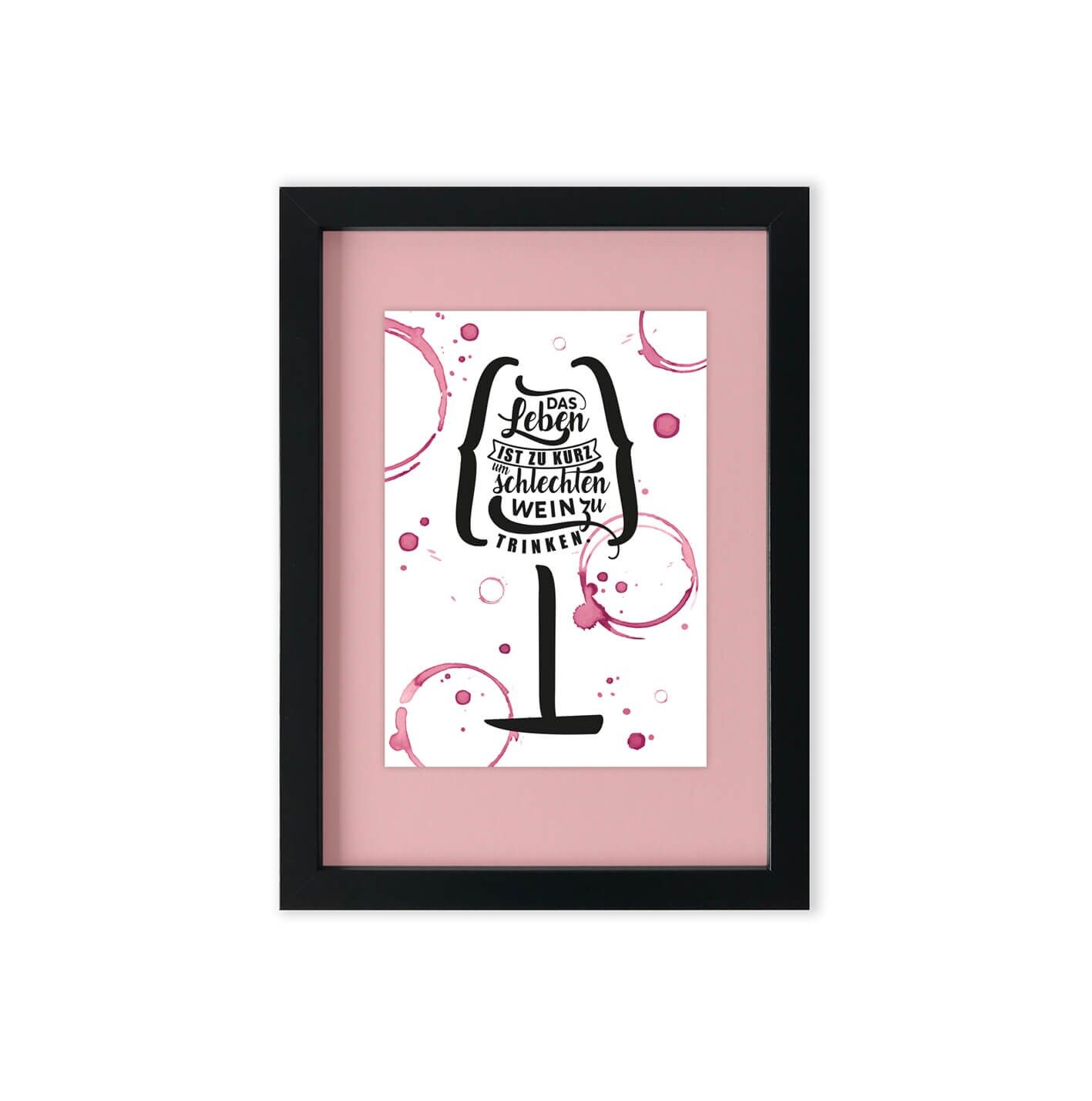 Das Leben ist zu kurz um schlechten Wein zu trinken | mit Rahmen