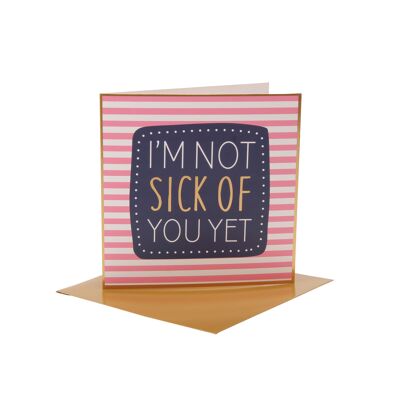 You'll Do 'I'm Not Sick Of You Yet' Card
