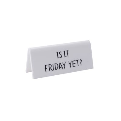 Is It Friday Yet?' White Desk Sign