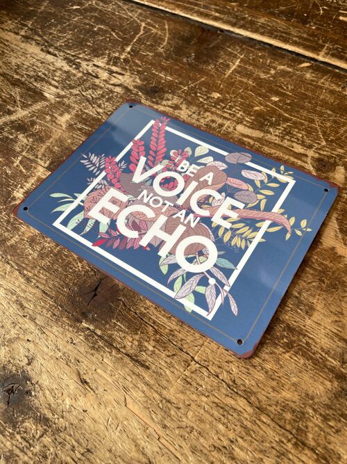 Be A Voice Not A Echo - Metal Sign Plaque 6x8inch