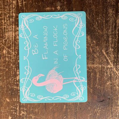 Be A Flamingo in a Flock Of Pigeons - Metal Sign 6x8inch