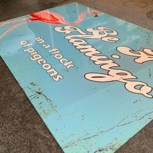 Be A Flamingo in a Flock Of Pigeons - Metal Wall Sign 6x8inch