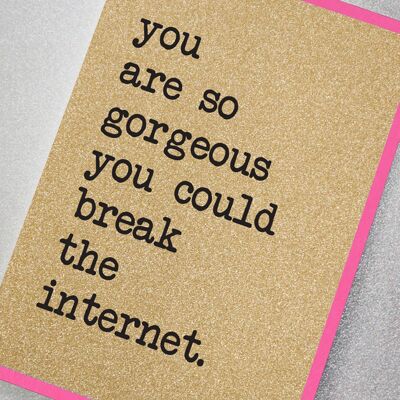 Du bist so wunderschön, dass du das Internet kaputt machen könntest
