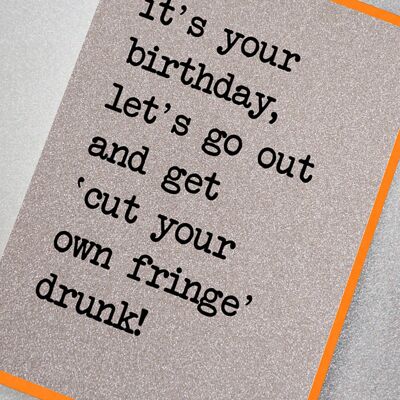 Cut Your Fringe Drunk!'