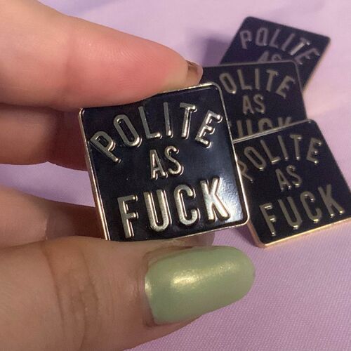 Polite as F*ck Sassy Snarky Enamel Pin Badge