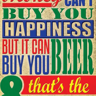 El dinero no puede comprarte la felicidad, pero puede comprarte cerveza