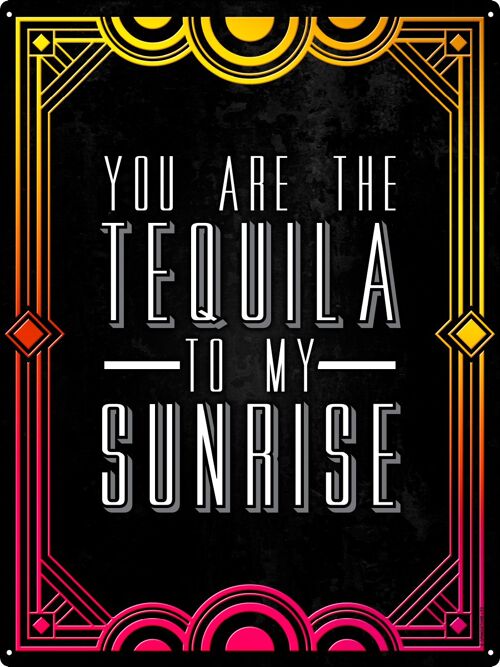 You Are The Tequila To My Sunrise Drinking Tin Sign
