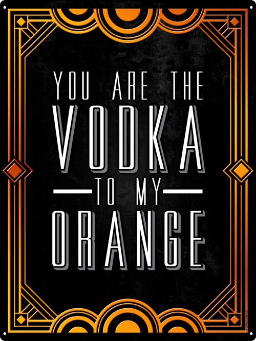 You Are The Vodka To My Orange Drinking Tin Sign
