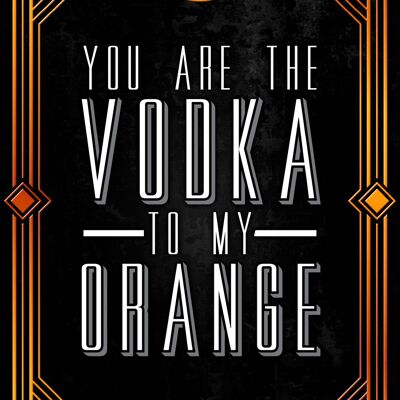 You Are The Vodka To My Orange Drinking Tin Sign