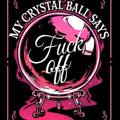 My Crystal Ball Says Fuck Off Mini-Blechschild