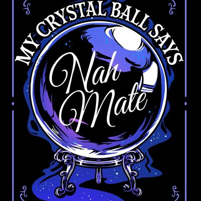 My Crystal Ball Says Nah Mate Mini Tin Sign
